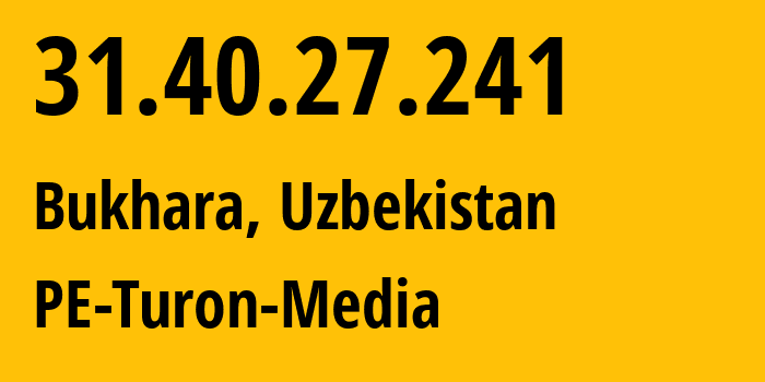 IP-адрес 31.40.27.241 (Бухара, Бухарская область, Узбекистан) определить местоположение, координаты на карте, ISP провайдер AS59668 PE-Turon-Media // кто провайдер айпи-адреса 31.40.27.241