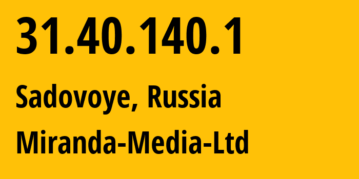 IP address 31.40.140.1 (Sadovoye, Adygeya Republic, Russia) get location, coordinates on map, ISP provider AS201776 Miranda-Media-Ltd // who is provider of ip address 31.40.140.1, whose IP address