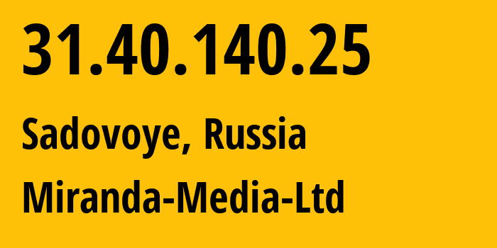 IP-адрес 31.40.140.25 (Садовое, Адыгея, Россия) определить местоположение, координаты на карте, ISP провайдер AS201776 Miranda-Media-Ltd // кто провайдер айпи-адреса 31.40.140.25