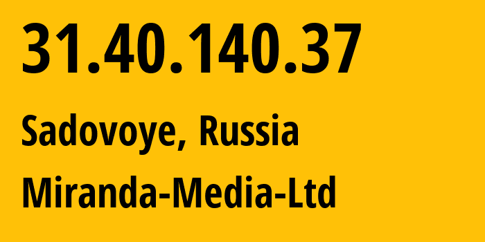 IP address 31.40.140.37 (Sadovoye, Adygeya Republic, Russia) get location, coordinates on map, ISP provider AS201776 Miranda-Media-Ltd // who is provider of ip address 31.40.140.37, whose IP address