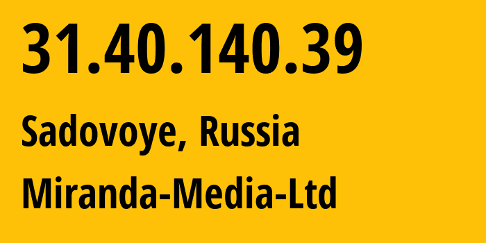 IP address 31.40.140.39 (Sadovoye, Adygeya Republic, Russia) get location, coordinates on map, ISP provider AS201776 Miranda-Media-Ltd // who is provider of ip address 31.40.140.39, whose IP address