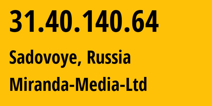 IP address 31.40.140.64 (Sadovoye, Adygeya Republic, Russia) get location, coordinates on map, ISP provider AS201776 Miranda-Media-Ltd // who is provider of ip address 31.40.140.64, whose IP address