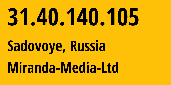 IP-адрес 31.40.140.105 (Садовое, Адыгея, Россия) определить местоположение, координаты на карте, ISP провайдер AS201776 Miranda-Media-Ltd // кто провайдер айпи-адреса 31.40.140.105