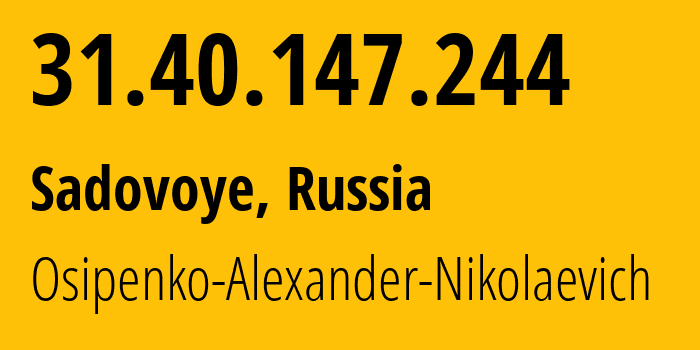 IP-адрес 31.40.147.244 (Садовое, Адыгея, Россия) определить местоположение, координаты на карте, ISP провайдер AS39529 Osipenko-Alexander-Nikolaevich // кто провайдер айпи-адреса 31.40.147.244