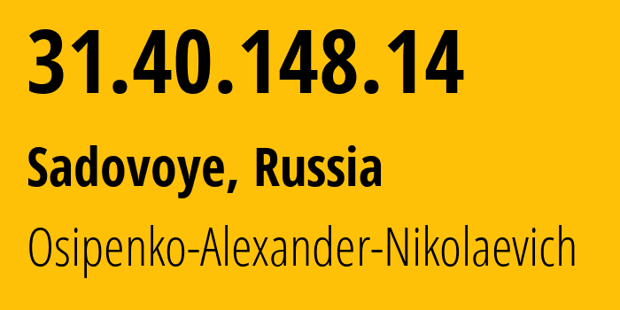 IP address 31.40.148.14 (Sadovoye, Adygeya Republic, Russia) get location, coordinates on map, ISP provider AS39529 Osipenko-Alexander-Nikolaevich // who is provider of ip address 31.40.148.14, whose IP address