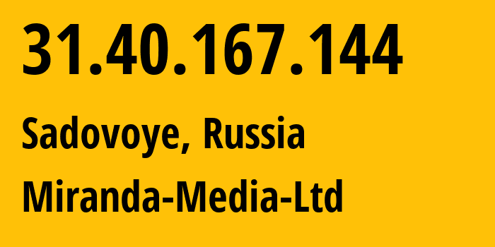 IP-адрес 31.40.167.144 (Садовое, Адыгея, Россия) определить местоположение, координаты на карте, ISP провайдер AS201776 Miranda-Media-Ltd // кто провайдер айпи-адреса 31.40.167.144