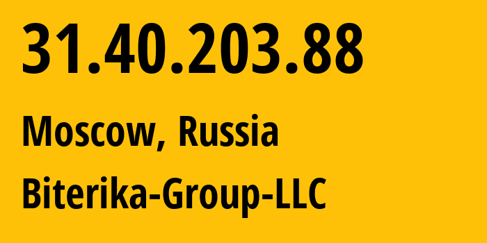 IP address 31.40.203.88 (Moscow, Moscow, Russia) get location, coordinates on map, ISP provider AS35048 Biterika-Group-LLC // who is provider of ip address 31.40.203.88, whose IP address