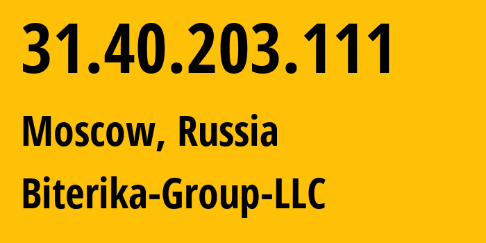 IP address 31.40.203.111 (Moscow, Moscow, Russia) get location, coordinates on map, ISP provider AS35048 Biterika-Group-LLC // who is provider of ip address 31.40.203.111, whose IP address