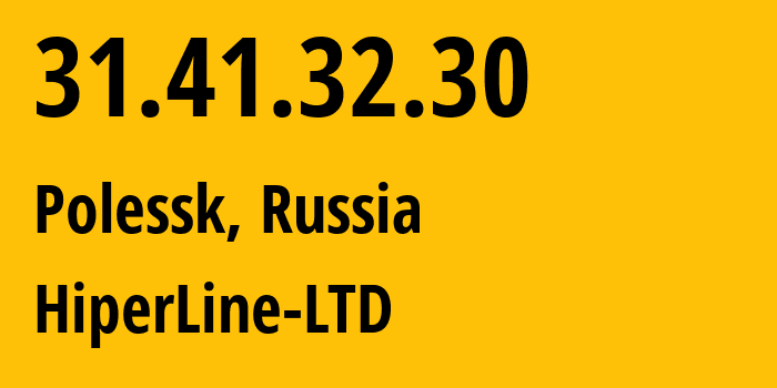 IP-адрес 31.41.32.30 (Полесск, Калининградская Область, Россия) определить местоположение, координаты на карте, ISP провайдер AS215882 HiperLine-LTD // кто провайдер айпи-адреса 31.41.32.30