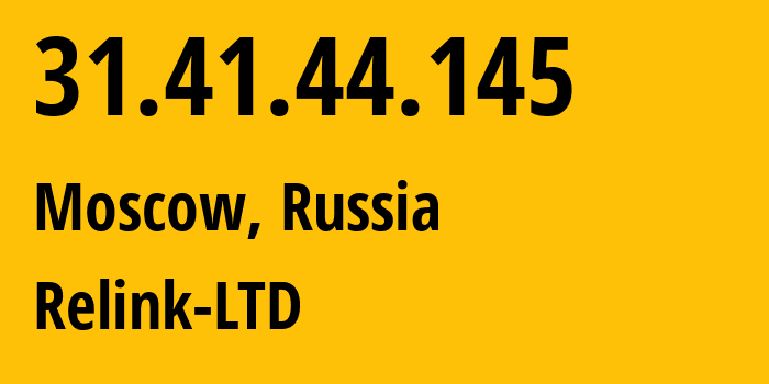 IP address 31.41.44.145 (Moscow, Moscow, Russia) get location, coordinates on map, ISP provider AS56577 Relink-LTD // who is provider of ip address 31.41.44.145, whose IP address