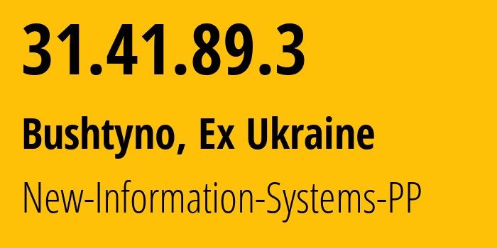 IP address 31.41.89.3 (Bushtyno, Zakarpattia Oblast, Ex Ukraine) get location, coordinates on map, ISP provider AS41820 New-Information-Systems-PP // who is provider of ip address 31.41.89.3, whose IP address