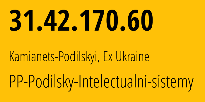 IP address 31.42.170.60 (Kamianets-Podilskyi, Khmelnytskyi Oblast, Ex Ukraine) get location, coordinates on map, ISP provider AS49461 PP-Podilsky-Intelectualni-sistemy // who is provider of ip address 31.42.170.60, whose IP address