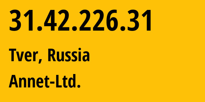 IP-адрес 31.42.226.31 (Тверь, Тверская Область, Россия) определить местоположение, координаты на карте, ISP провайдер AS50060 Annet-Ltd. // кто провайдер айпи-адреса 31.42.226.31