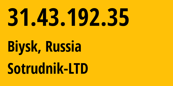 IP-адрес 31.43.192.35 (Бийск, Алтайский Край, Россия) определить местоположение, координаты на карте, ISP провайдер AS56487 Sotrudnik-LTD // кто провайдер айпи-адреса 31.43.192.35