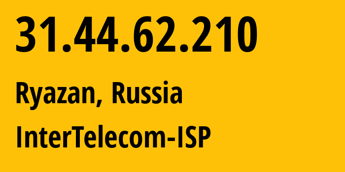 IP address 31.44.62.210 (Ryazan, Ryazan Oblast, Russia) get location, coordinates on map, ISP provider AS56420 InterTelecom-ISP // who is provider of ip address 31.44.62.210, whose IP address