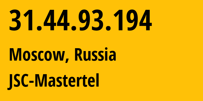 IP address 31.44.93.194 (Moscow, Moscow, Russia) get location, coordinates on map, ISP provider AS29226 JSC-Mastertel // who is provider of ip address 31.44.93.194, whose IP address