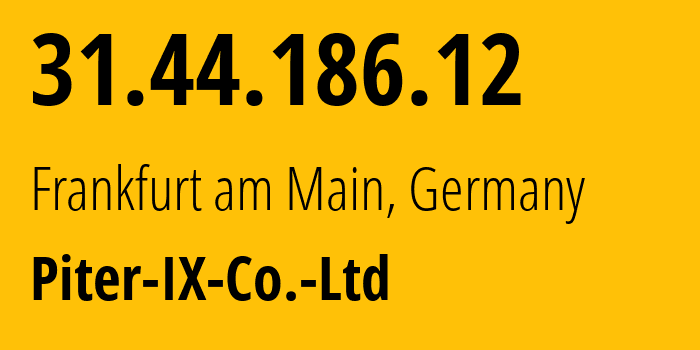 IP-адрес 31.44.186.12 (Франкфурт, Гессен, Германия) определить местоположение, координаты на карте, ISP провайдер AS Piter-IX-Co.-Ltd // кто провайдер айпи-адреса 31.44.186.12