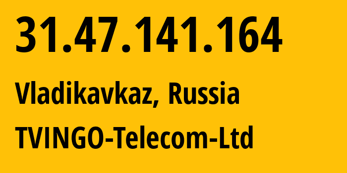 IP address 31.47.141.164 (Vladikavkaz, North Ossetia–Alania, Russia) get location, coordinates on map, ISP provider AS TVINGO-Telecom-Ltd // who is provider of ip address 31.47.141.164, whose IP address