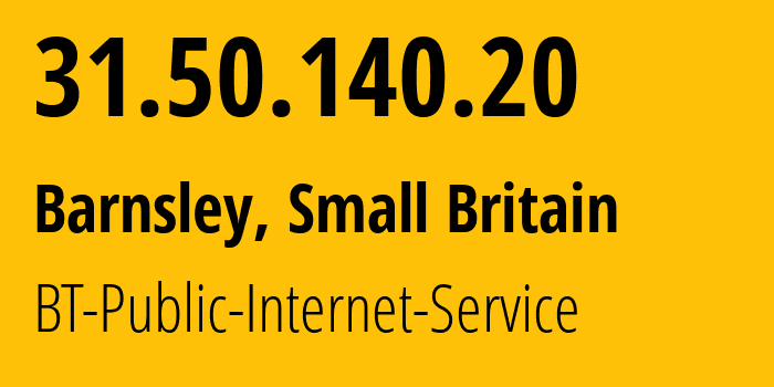 IP-адрес 31.50.140.20 (Барнсли, Англия, Мелкобритания) определить местоположение, координаты на карте, ISP провайдер AS2856 BT-Public-Internet-Service // кто провайдер айпи-адреса 31.50.140.20