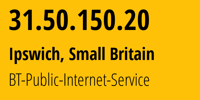 IP address 31.50.150.20 (Ipswich, England, Small Britain) get location, coordinates on map, ISP provider AS2856 BT-Public-Internet-Service // who is provider of ip address 31.50.150.20, whose IP address