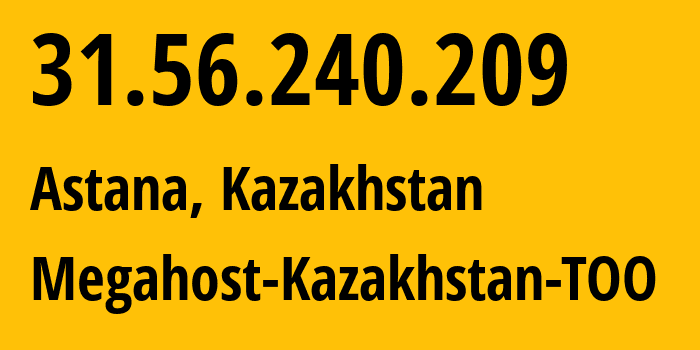 IP-адрес 31.56.240.209 (Астана, Город Астана, Казахстан) определить местоположение, координаты на карте, ISP провайдер AS208450 Megahost-Kazakhstan-TOO // кто провайдер айпи-адреса 31.56.240.209