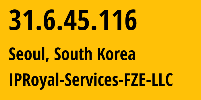 IP-адрес 31.6.45.116 (Сеул, Seoul, Южная Корея) определить местоположение, координаты на карте, ISP провайдер AS209043 IPRoyal-Services-FZE-LLC // кто провайдер айпи-адреса 31.6.45.116