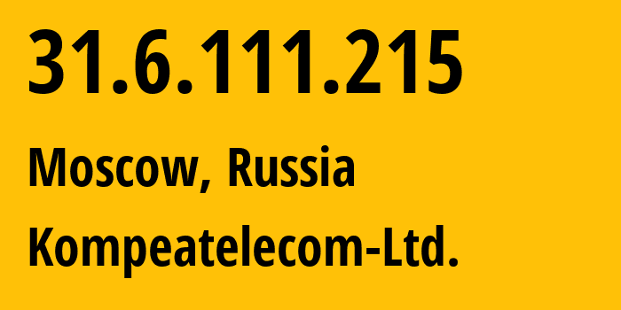 IP address 31.6.111.215 (Moscow, Moscow, Russia) get location, coordinates on map, ISP provider AS59815 Kompeatelecom-Ltd. // who is provider of ip address 31.6.111.215, whose IP address