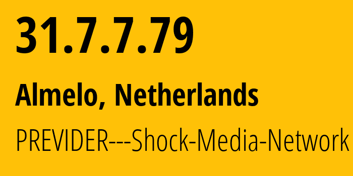 IP address 31.7.7.79 (Almelo, Overijssel, Netherlands) get location, coordinates on map, ISP provider AS20847 PREVIDER---Shock-Media-Network // who is provider of ip address 31.7.7.79, whose IP address