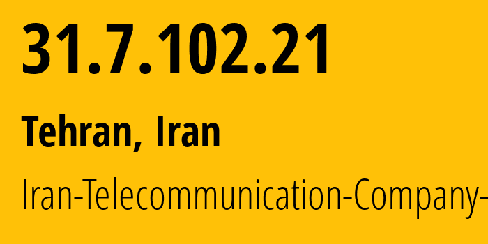 IP-адрес 31.7.102.21 (Тегеран, Тегеран, Иран) определить местоположение, координаты на карте, ISP провайдер AS58224 Iran-Telecommunication-Company-PJS // кто провайдер айпи-адреса 31.7.102.21