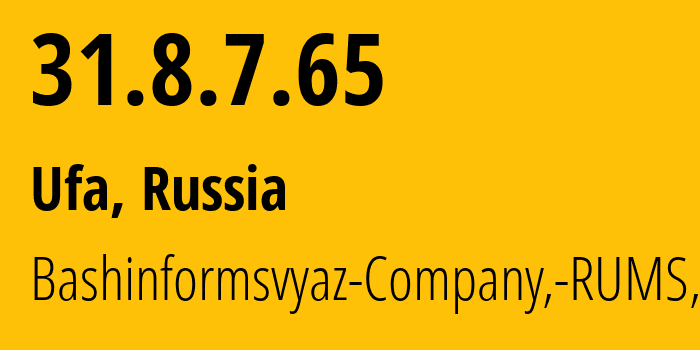 IP address 31.8.7.65 (Ufa, Bashkortostan Republic, Russia) get location, coordinates on map, ISP provider AS28812 Bashinformsvyaz-Company,-RUMS,-DSL // who is provider of ip address 31.8.7.65, whose IP address