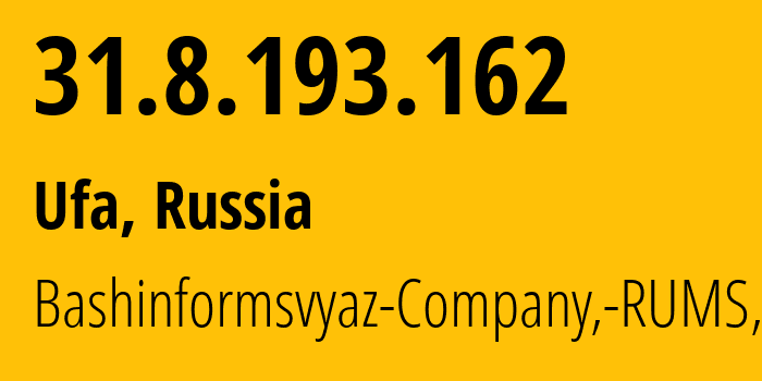 IP address 31.8.193.162 (Ufa, Bashkortostan Republic, Russia) get location, coordinates on map, ISP provider AS28812 Bashinformsvyaz-Company,-RUMS,-DSL // who is provider of ip address 31.8.193.162, whose IP address