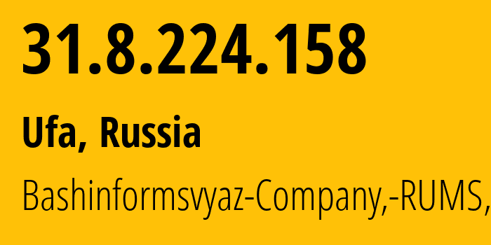 IP address 31.8.224.158 (Ufa, Bashkortostan Republic, Russia) get location, coordinates on map, ISP provider AS28812 Bashinformsvyaz-Company,-RUMS,-DSL // who is provider of ip address 31.8.224.158, whose IP address