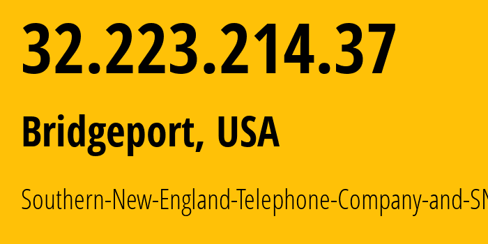 IP address 32.223.214.37 (Bridgeport, Connecticut, USA) get location, coordinates on map, ISP provider AS46690 Southern-New-England-Telephone-Company-and-SNET-America // who is provider of ip address 32.223.214.37, whose IP address