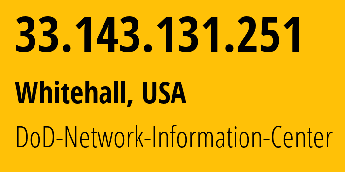 IP address 33.143.131.251 (Whitehall, Ohio, USA) get location, coordinates on map, ISP provider AS749 DoD-Network-Information-Center // who is provider of ip address 33.143.131.251, whose IP address