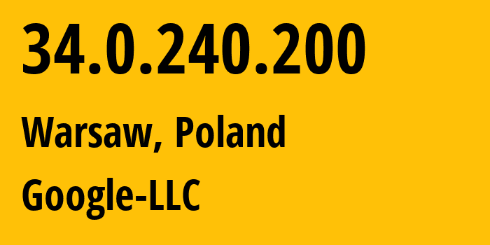 IP-адрес 34.0.240.200 (Warsaw, Мазовецкое воеводство, Польша) определить местоположение, координаты на карте, ISP провайдер AS15169 Google-LLC // кто провайдер айпи-адреса 34.0.240.200