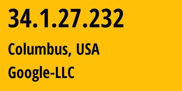 IP address 34.1.27.232 (Columbus, Ohio, USA) get location, coordinates on map, ISP provider AS15169 Google-LLC // who is provider of ip address 34.1.27.232, whose IP address