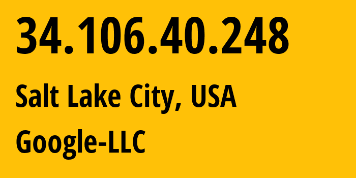IP-адрес 34.106.40.248 (Солт-Лейк-Сити, Юта, США) определить местоположение, координаты на карте, ISP провайдер AS396982 Google-LLC // кто провайдер айпи-адреса 34.106.40.248