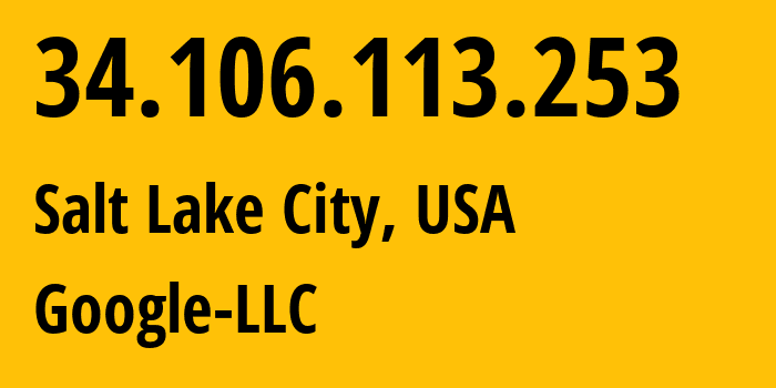 IP address 34.106.113.253 (Salt Lake City, Utah, USA) get location, coordinates on map, ISP provider AS396982 Google-LLC // who is provider of ip address 34.106.113.253, whose IP address