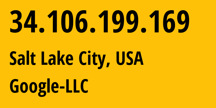 IP address 34.106.199.169 (Salt Lake City, Utah, USA) get location, coordinates on map, ISP provider AS396982 Google-LLC // who is provider of ip address 34.106.199.169, whose IP address