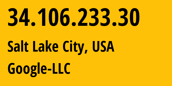 IP address 34.106.233.30 (Salt Lake City, Utah, USA) get location, coordinates on map, ISP provider AS396982 Google-LLC // who is provider of ip address 34.106.233.30, whose IP address