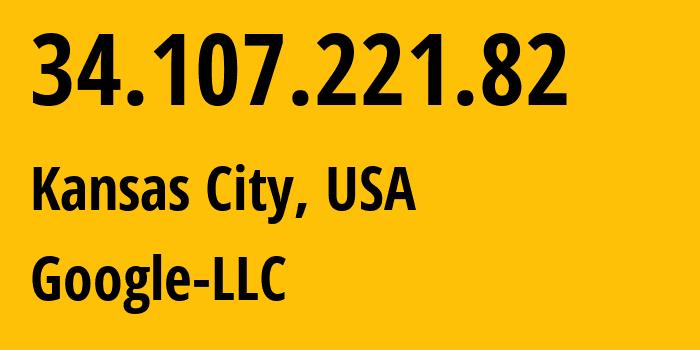 IP address 34.107.221.82 (Kansas City, Missouri, USA) get location, coordinates on map, ISP provider AS396982 Google-LLC // who is provider of ip address 34.107.221.82, whose IP address