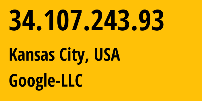 IP address 34.107.243.93 (Kansas City, Missouri, USA) get location, coordinates on map, ISP provider AS396982 Google-LLC // who is provider of ip address 34.107.243.93, whose IP address