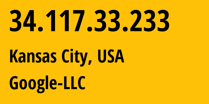 IP-адрес 34.117.33.233 (Канзас-Сити, Миссури, США) определить местоположение, координаты на карте, ISP провайдер AS396982 Google-LLC // кто провайдер айпи-адреса 34.117.33.233