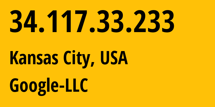 IP address 34.117.33.233 (Kansas City, Missouri, USA) get location, coordinates on map, ISP provider AS396982 Google-LLC // who is provider of ip address 34.117.33.233, whose IP address