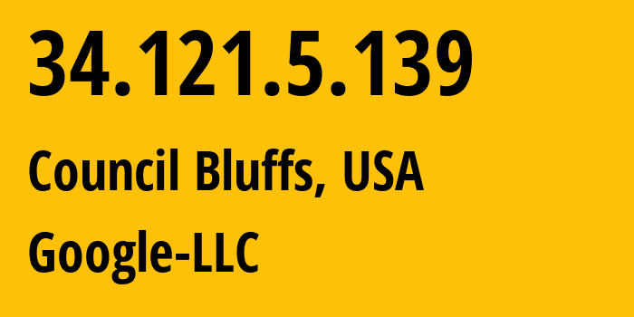 IP address 34.121.5.139 (Council Bluffs, Iowa, USA) get location, coordinates on map, ISP provider AS396982 Google-LLC // who is provider of ip address 34.121.5.139, whose IP address