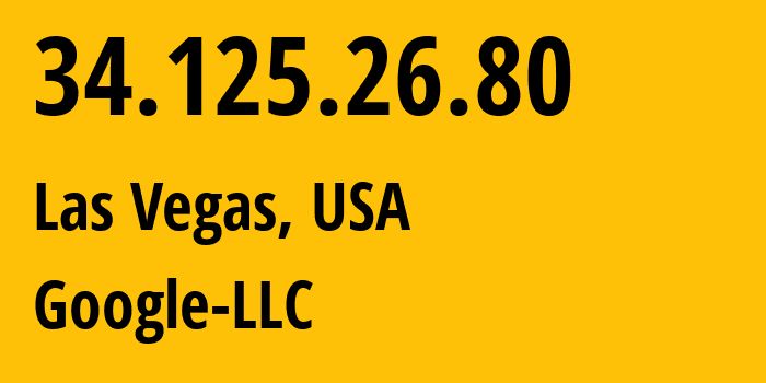IP-адрес 34.125.26.80 (Лас-Вегас, Невада, США) определить местоположение, координаты на карте, ISP провайдер AS396982 Google-LLC // кто провайдер айпи-адреса 34.125.26.80