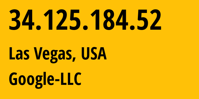 IP address 34.125.184.52 (Las Vegas, Nevada, USA) get location, coordinates on map, ISP provider AS396982 Google-LLC // who is provider of ip address 34.125.184.52, whose IP address
