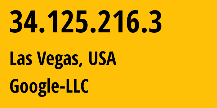 IP address 34.125.216.3 (Las Vegas, Nevada, USA) get location, coordinates on map, ISP provider AS396982 Google-LLC // who is provider of ip address 34.125.216.3, whose IP address