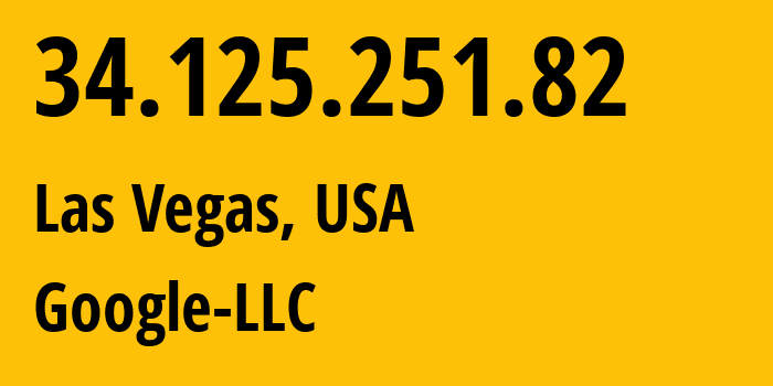 IP-адрес 34.125.251.82 (Лас-Вегас, Невада, США) определить местоположение, координаты на карте, ISP провайдер AS396982 Google-LLC // кто провайдер айпи-адреса 34.125.251.82