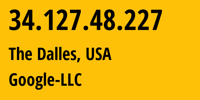 IP-адрес 34.127.48.227 (The Dalles, Орегон, США) определить местоположение, координаты на карте, ISP провайдер AS396982 Google-LLC // кто провайдер айпи-адреса 34.127.48.227